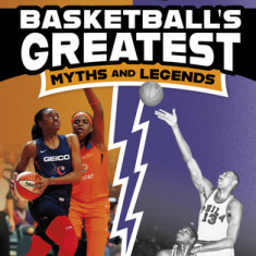 Basketball's Greatest Myths and Legends