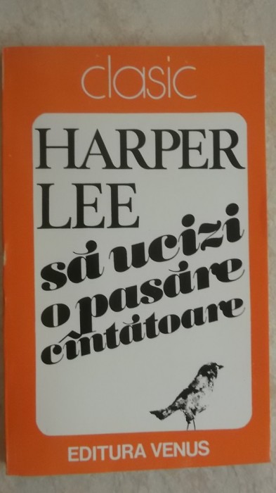 Harper Lee - Sa ucizi o pasare cantatoare / cintatoare