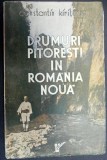 DRUMURI PITORESTI IN ROMANIA NOUA , INSEMNARI DINTR &#039; O EXCURSIUNE PRIN SACUIME , PANA &#039; N CHEILE BICAZULUI de CONSTANTIN KIRITESCU , 1937