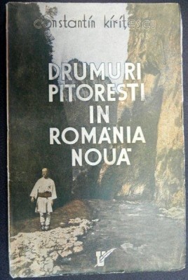 DRUMURI PITORESTI IN ROMANIA NOUA , INSEMNARI DINTR &amp;#039; O EXCURSIUNE PRIN SACUIME , PANA &amp;#039; N CHEILE BICAZULUI de CONSTANTIN KIRITESCU , 1937 foto