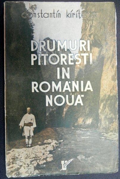 DRUMURI PITORESTI IN ROMANIA NOUA , INSEMNARI DINTR &#039; O EXCURSIUNE PRIN SACUIME , PANA &#039; N CHEILE BICAZULUI de CONSTANTIN KIRITESCU , 1937