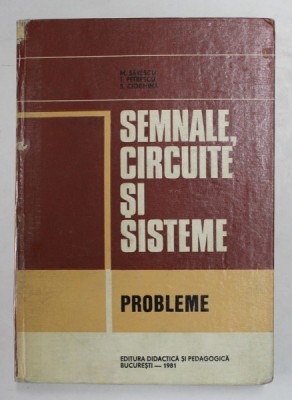 SEMNALE, CIRCUITE SI SISTEME, PROBLEME de M. SAVESCU, T. PETRESCU, S. CIOCHINA, 1981 foto