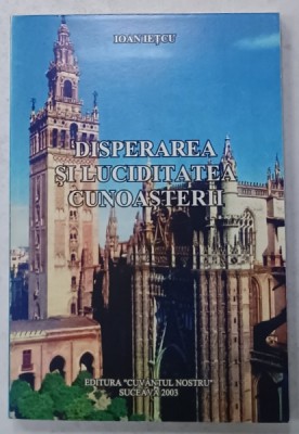 DISPERAREA SI LUCIDITATEA CUNOASTERII de IOAN IETCU , 2003 foto