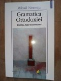 Gramatica ortodoxiei. Traditia dupa modernitate- Mihail Neamtu