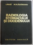 RADIOLOGIA STOMACULUI SI DUODENULUI de I. PANA , M. VLADAREANU , 1975 , PREZINTA SUBLINIERI SI ADNOTARI
