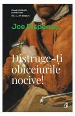 Distruge-&Aring;&pound;i obiceiurile nocive!- - Joe Dispenza - Curtea Veche