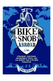 A Bike Snob Abroad | Bikesnobnyc, Eden Weiss, Chronicle Books
