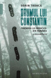 Drumul lui Constantin - Paperback brosat - Humanitas