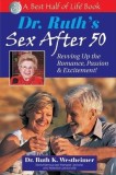 Dr. Ruth&#039;s Sex After 50: Revving Up the Romance, Passion &amp; Excitement!