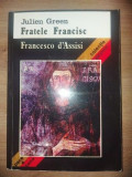 Fratele Francisc- Julien Green Francesco D&rsquo;Assisi