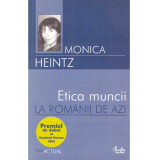 Monica Heintz - Etica muncii la romanii de azi - 135685