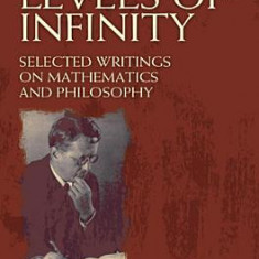 Levels of Infinity: Selected Writings on Mathematics and Philosophy