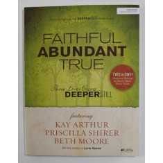 FAITHFUL ABUNDANT TRUE with study questions by LORIE KEENE , 2010