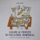 CULORI SI TRADITII IN FOLCLORUL ROMANESC. CARTE DE COLORAT PENTRU TOATE VARSTELE-DEVIS GREBU-347844