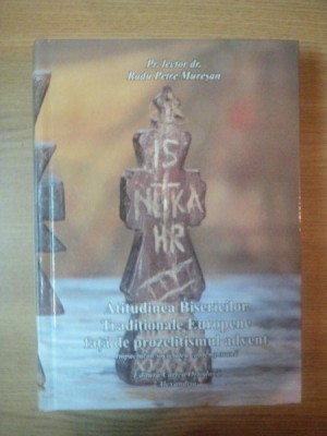 ATITUDINEA BISERICILOR TRADITIONALE EUROPENE FATA DE PROZELITISMUL ADVENT de RADU PETRE MURESAN , 2012 foto