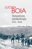 Tragedia Germaniei. 1914-1945 - Paperback brosat - Lucian Boia - Humanitas