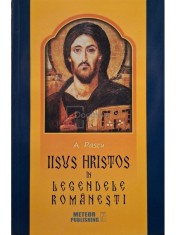 A. Pascu - Iisus Hristos in legendele romanesti (Editia: 2016) foto