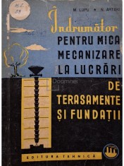 M. Lupu - Indrumator pentru mica mecanizare la lucrari de terasamente si fundatii (Editia: 1962) foto