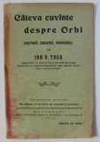 CATEVA CUVINTE DESPRE ORBI ( CULTURA , EDUCATIE , PROPUNERI ) de ION V. TASU , Bucuresti 1913