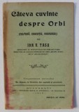 CATEVA CUVINTE DESPRE ORBI ( CULTURA , EDUCATIE , PROPUNERI ) de ION V. TASU , Bucuresti 1913