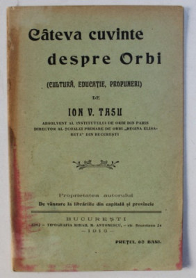 CATEVA CUVINTE DESPRE ORBI ( CULTURA , EDUCATIE , PROPUNERI ) de ION V. TASU , Bucuresti 1913 foto