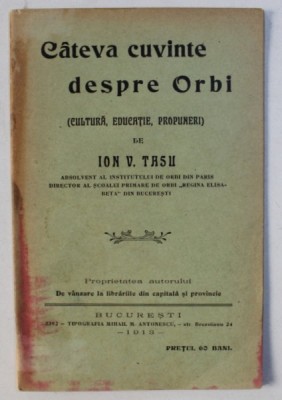 CATEVA CUVINTE DESPRE ORBI ( CULTURA , EDUCATIE , PROPUNERI ) de ION V. TASU , Bucuresti 1913 foto