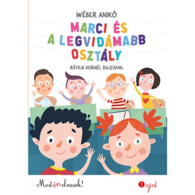 Marci &amp;eacute;s a legvid&amp;aacute;mabb oszt&amp;aacute;ly - Most &amp;eacute;n olvasok! 1. szint - W&amp;eacute;ber Anik&amp;oacute; foto