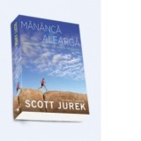 Mananca si alearga. Incredibila mea calatorie spre glorie in ultramaraton - Nicoleta Mitrofan, Scott Jurek