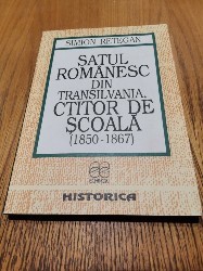 SATUL ROMANESC din Transilvania CTITOR DE SCOALA (1850-1867) - Simion Retegan - Editura Echinox, 1994, 271 p. foto