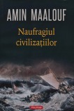 Naufragiul civilizatiilor Amin Maalouf 2019 Editura Polirom Coperta Brosata 325 pagini Istorie Universala