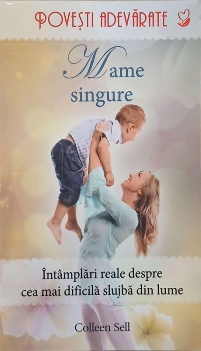 Mame singure. Intamplari reale despre cea mai dificila slujba din lume - Colleen Sell