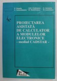 PROIECTAREA ASISTATA DE CALCULATOR A MODULEOR ELECTRONICE - MEDIUL CADSTAR de P. SVASTA ...D. LEONESCU , 1998