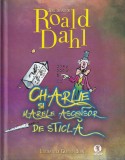 Roald Dahl - Charlie si marele ascensor de sticla, cu ilustratii de Quentin