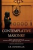 Contemplative Masonry: Basic Applications of Mindfulness, Meditation, and Imagery for the Craft (Revised &amp; Expanded Edition)