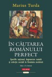 &Icirc;n căutarea rom&acirc;nului perfect - Paperback brosat - Marius Turda - Polirom