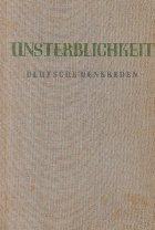 Unsterblichkeit - Deutsche Denkreden aus zwei Jahrhunderten / Nemurirea - Gandirea germana din doua secole (Limba germana) foto