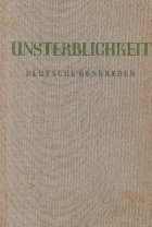 Unsterblichkeit - Deutsche Denkreden aus zwei Jahrhunderten / Nemurirea - Gandirea germana din doua secole (Limba germana)