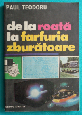 Paul Teodoru &amp;ndash; De la roata la farfuria zburatoare foto