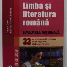 LIMBA SI LITERATURA ROMANA - EVALUARE NATIONALA - 33 DE VARIANTE DE SUBIECTE , CLS. A VIII -A de VIRGINIA OLARU si MADALINA - VIOLETA DIRMINA , 2015