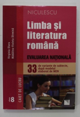 LIMBA SI LITERATURA ROMANA - EVALUARE NATIONALA - 33 DE VARIANTE DE SUBIECTE , CLS. A VIII -A de VIRGINIA OLARU si MADALINA - VIOLETA DIRMINA , 2015 foto