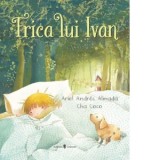 Frica lui Ivan - Ioana Chicet-Macoveiciuc, Ariel Adres Almada