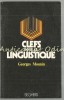 Clefs Pour La Linguistique - Georges Mounin, Franceza, Seghers, 1971, Lingvistica, Carte Limba Franceza