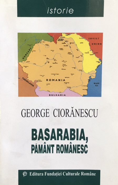 BASARABIA PAMANT ROMANESC de GEORGE CIORANESCU , 2001