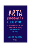 Arta emoțională a persuasiunii - Paperback brosat - Jason Harris - Lifestyle