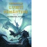 Cronicile Lumii Pamantene (vol. III ) Talismanul puterii - Licia Troisi