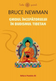 Ghidul &icirc;ncepătorului &icirc;n budismul tibetan - Paperback brosat - Bruce Newman - Paralela 45
