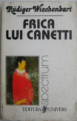 Frica lui Canetti. Documentari la marginea Europei &amp;ndash; Rudiger Wischenbart foto