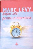 Sapte zile pentru o eternitate - Marc Levy, Editura Trei, 2007, Roman, Beletristica
