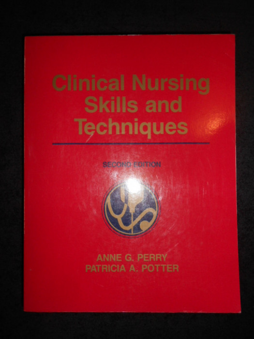 ANNE G. PERRY - CLINICAL NURSING SKILLS AND TECHNIQUES (1990, limba engleza)