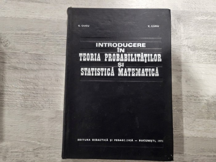 Introducere in teoria probabilitatilor si statistica matematica de G.Ciucu,V.Craiu